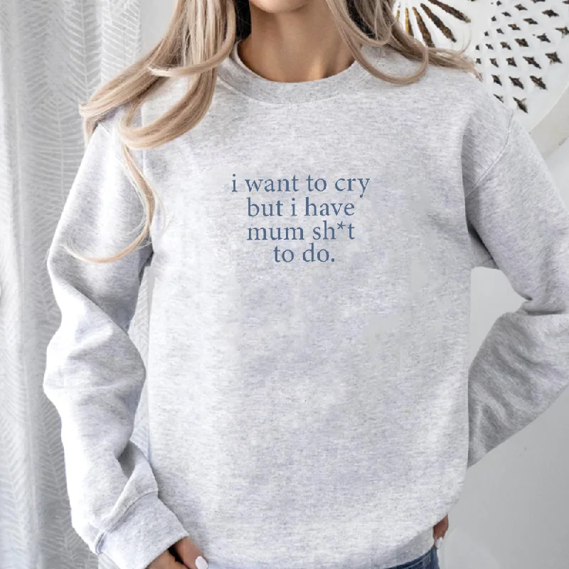 I Want To Cry Sweatshirt