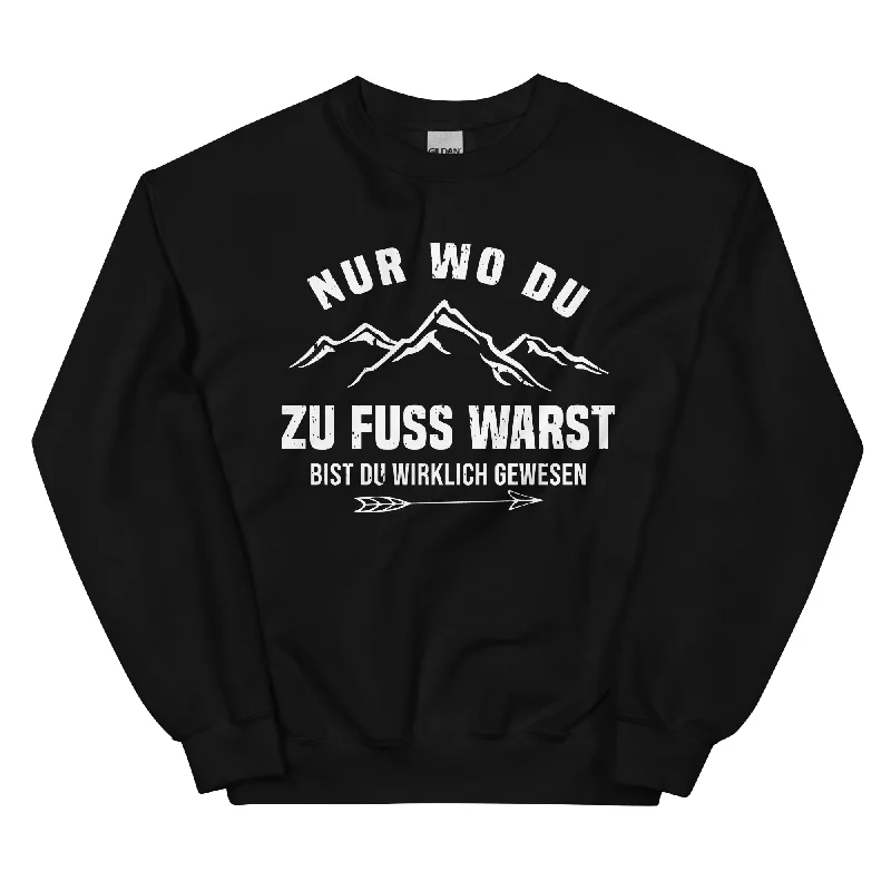 Nur wo du zu Fuß warst bist du wirklich gewesen - Berge und Pfeil - Cooler Spruch - Sweatshirt (Unisex)