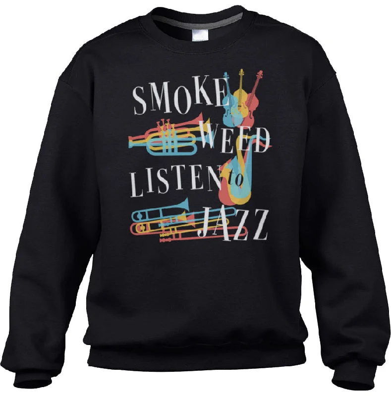 Unisex Smoke Weed Listen to Jazz Sweatshirt